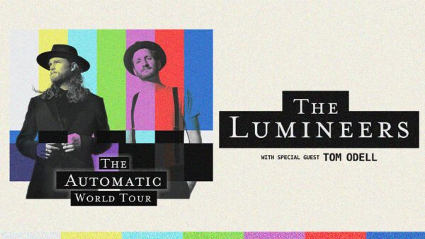 THE LUMINEERS The Automatic World Tour  with Tom Odell Fri •Aug 08 & Sat • Aug 09 ,2025@ Kia Forum 7:30PM